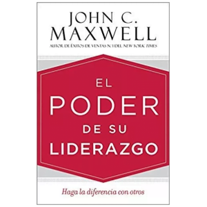 El Poder De Su Liderazgo: Haga La Diferencia Con Otros
