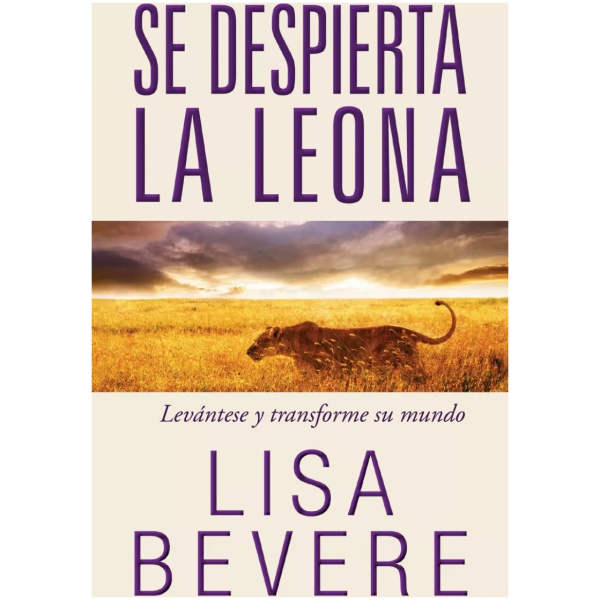 Se Despierta La Leona: Levántese Y Transforme Su Mundo