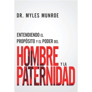 Entendiendo El Propósito Y El Poder Del Hombre Y La Paternidad