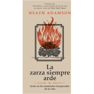 La Zarza Siempre Arde: Jesus En Los Momentos Inesperados De La Vida