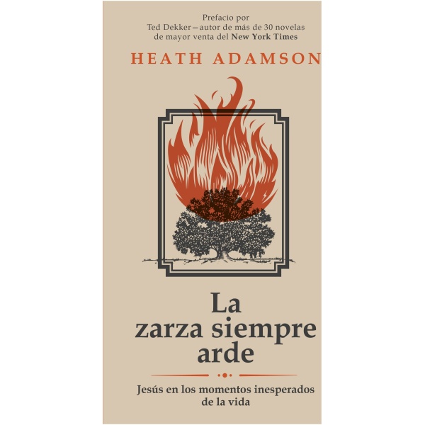 La Zarza Siempre Arde: Jesus En Los Momentos Inesperados De La Vida