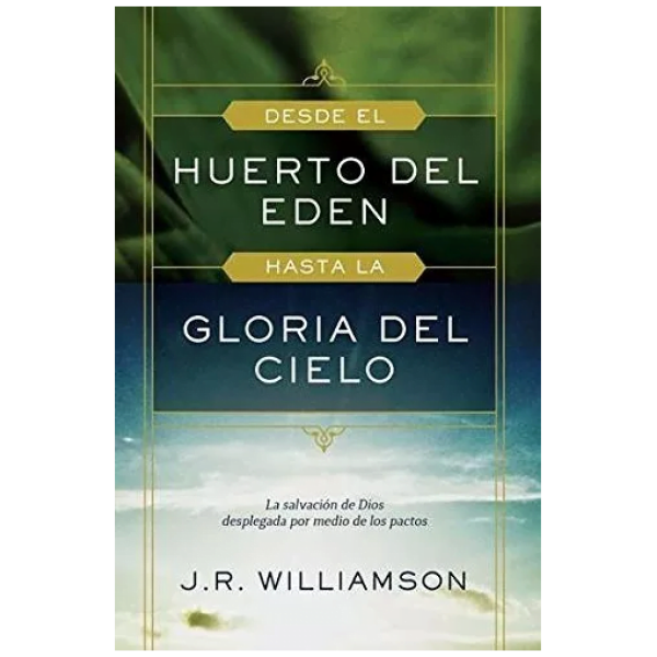 Desde El Huerto Del Eden Hasta La Gloria Del Cielo