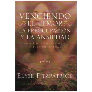 Venciendo El Temor, La Preocupación Y La Ansiedad