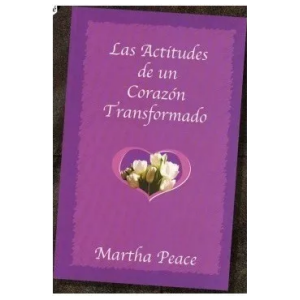 Las Actitudes De Un Corazón Transformado