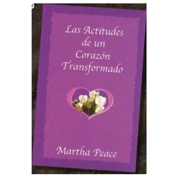 Las Actitudes De Un Corazón Transformado