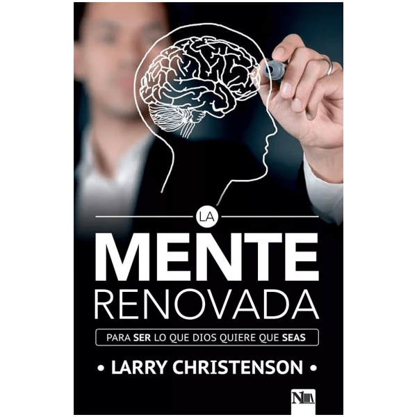 La Mente Renovada: Para Ser Lo Que Dios Quiere Que Seas