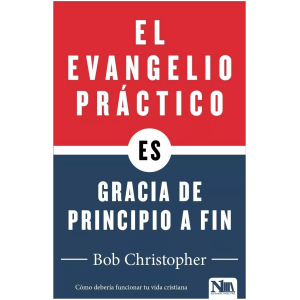 El Evangelio Práctico Es Gracia De Principio A Fin