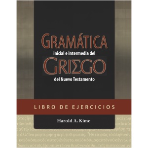 Gramática Inicial E Intermedia del Griego del Nuevo Testamento Libro de Ejercicios