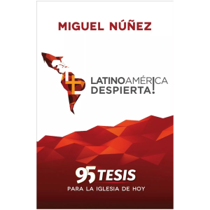 Latinoamérica Despierta!: 95 Tesis Para La Iglesia De Hoy