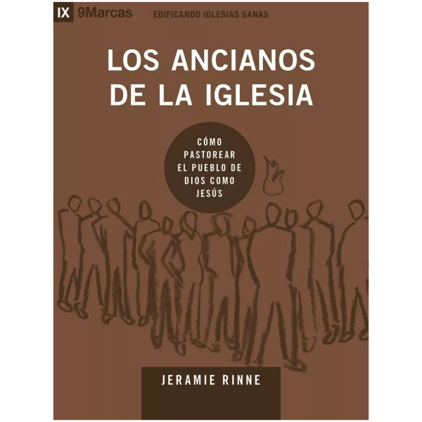 Los Ancianos De La Iglesia: Como Pastorear El Pueblo De Dios