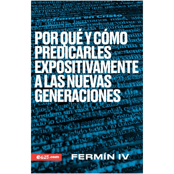 Por Qué Y Cómo Predicarles Expositivamente a Las Nuevas Generaciones
