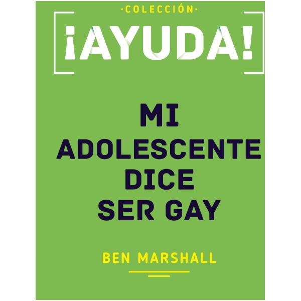 ¡Ayuda! Mi Adolescente Dice Ser Gay