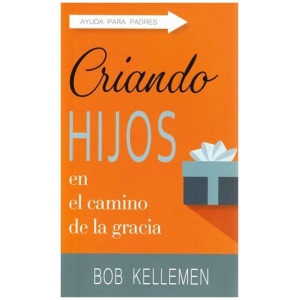 Criando Hijos En El Camino De La Gracia