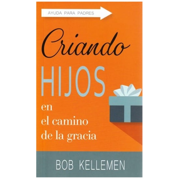 Criando Hijos En El Camino De La Gracia