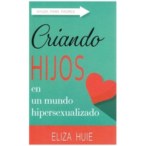 Criando Hijos en un Mundo Hipersexualizado