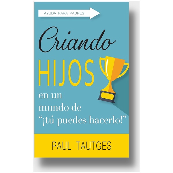 Criando Hijos En Un Mundo De ¡Tú Puedes Hacerlo!