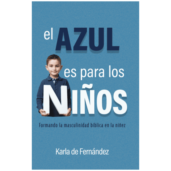 El Azul es para los Niños – formando la masculinidad bíblica en la niñez