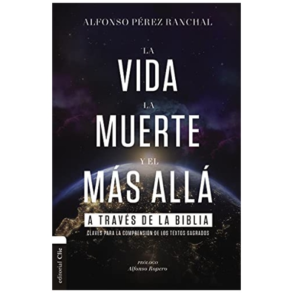 La Vida, La Muerte y El Más Allá A Través De La Biblia