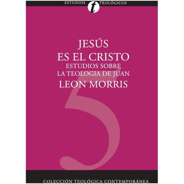 Jesús es el Cristo: Estudios Sobre la Teología de Juan