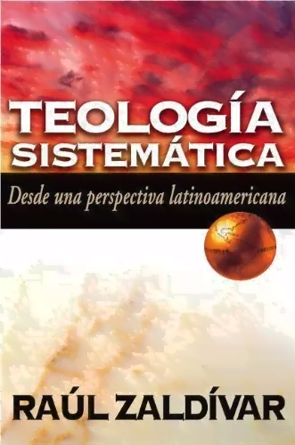 Teología Sistemática Desde Una Perspectiva Latinoamericana