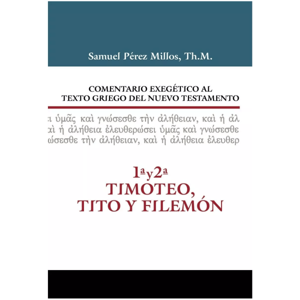 Comentario Exegético Al Texto Griego. 1 Y 2 Tim, Tito, Fil.