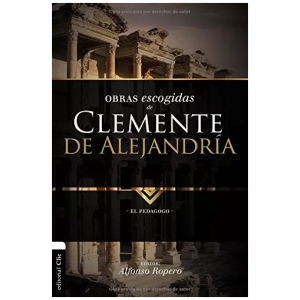 Obras Escogidas De Clemente De Alejandría: El Pedagogo