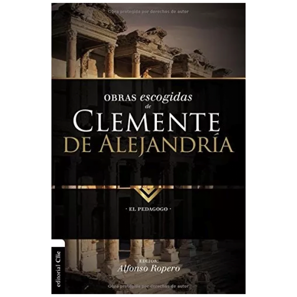 Obras Escogidas De Clemente De Alejandría: El Pedagogo