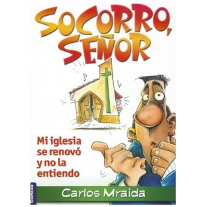 Socorro, Señor: Mi Iglesia Se Renovó Y No La Entiendo