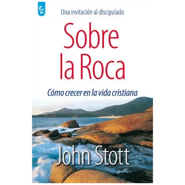 Sobre La Roca: Cómo Crecer En La Vida Cristiana