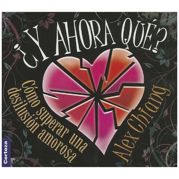 ¿Y Ahora Qué? Cómo Superar una Desilusión Amorosa