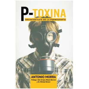 P-Toxina: Desintoxicate De La Pornografia