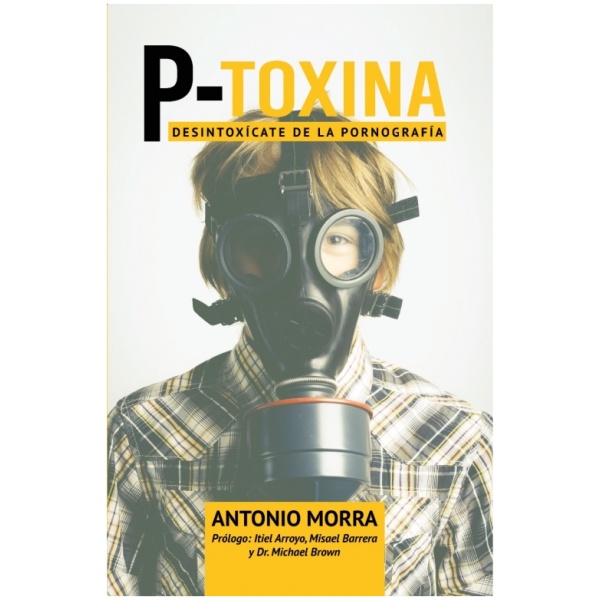 P-Toxina: Desintoxicate De La Pornografia