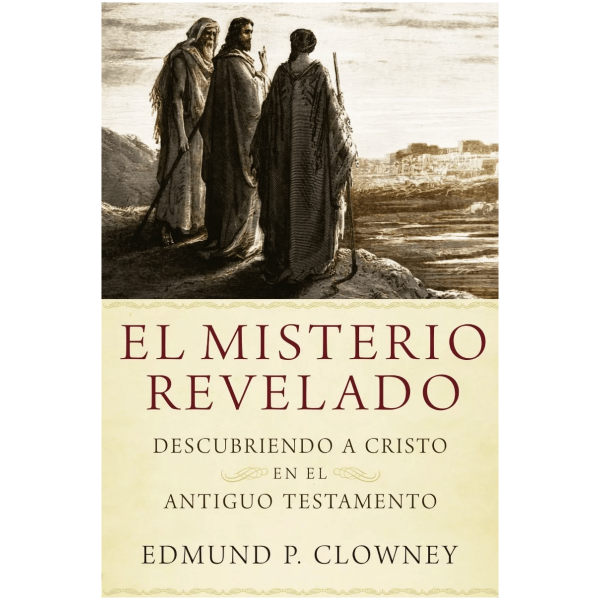 El Misterio Relevado: Descubriendo A Cristo En El Antiguo...