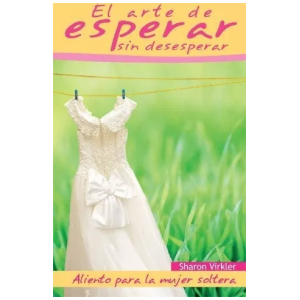 El Arte De Esperar Sin Desesperar, Aliento Para La Mujer...