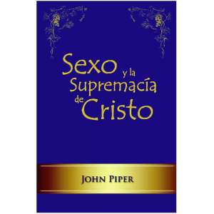 Sexo Y La Supremacía De Cristo