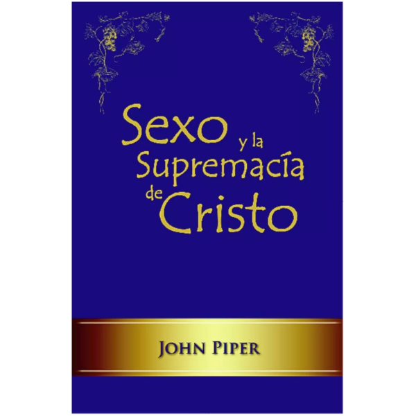 Sexo Y La Supremacía De Cristo