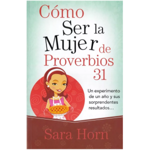 Cómo Ser La Mujer De Proverbios 31