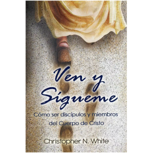 Ven Y Sígueme: Cómo Ser Discípulos Y Miembros Del Cuerpo...