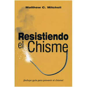 Resistiendo El Chisme; Cómo Ganar La Guerra A La Lengua In..