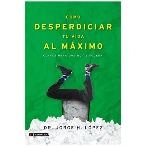 Cómo Desperdiciar Tu Vida Al Máximo