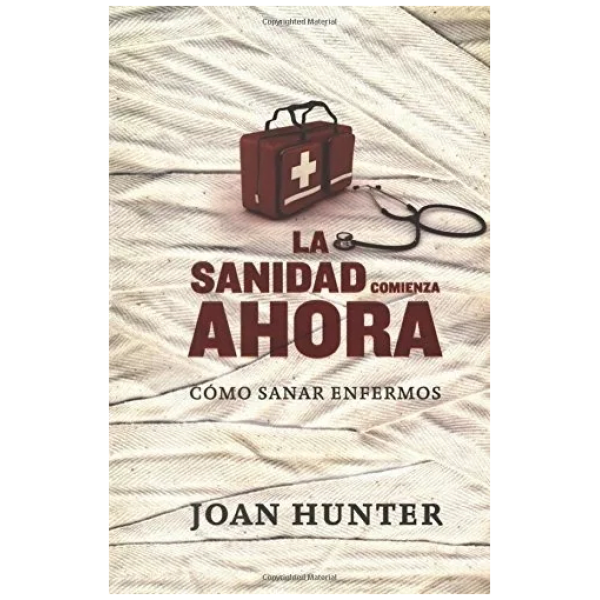 La Sanidad Comienza Ahora: Cómo Sanar Enfermos