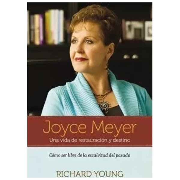 Joyce Meyer: Una Vida De Restauración Y Destino