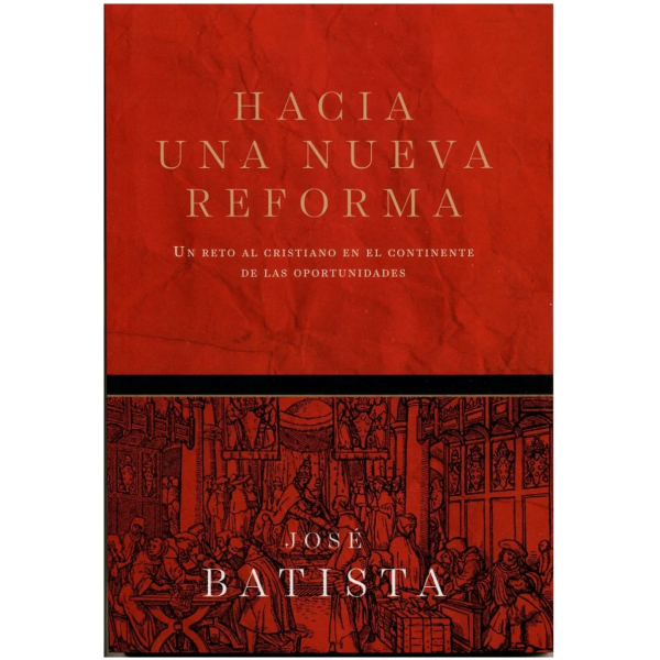 Hacia Una Nueva Reforma: Un Reto Al Cristiano En El...