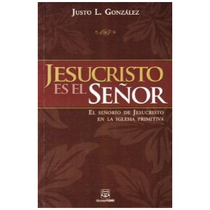 Jesucristo es el Señor: el Señorío de Jesucristo en la Iglesia Primitiva