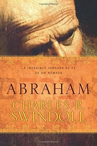 Abraham: La Increíble Jornada De Fe De Un Nómada