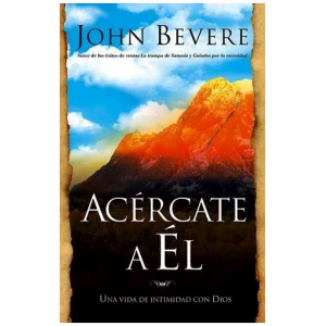 Acércate A Él: Una Vida De Intimidad Con Dios