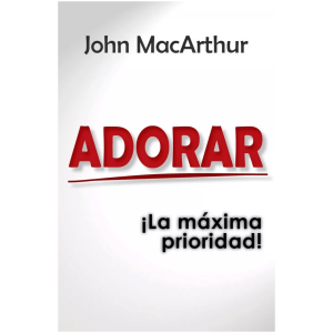 Adorar, ¡la Máxima Prioridad!