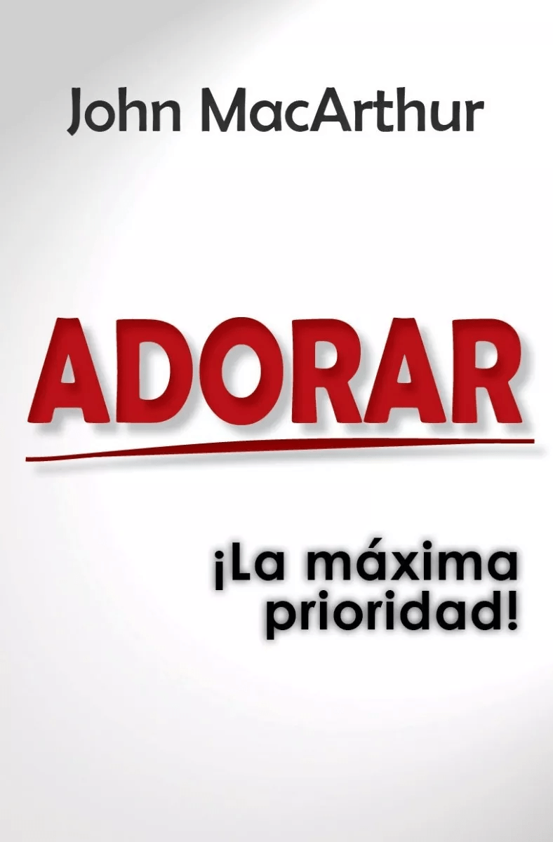Adorar, ¡la Máxima Prioridad!