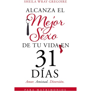 Alcanza El Mejor Sexo de Tu Vida En 31 Días