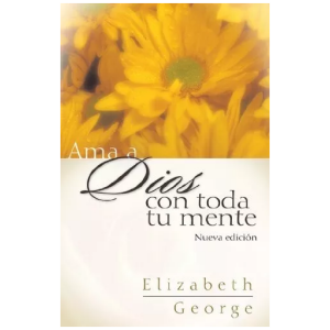 Ama A Dios Con Toda Tu Mente Nueva Edición